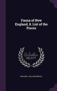 portada Fauna of New England, 8. List of the Pisces (in English)