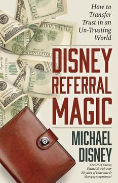 portada Disney Referral Magic: How to Transfer Trust in an Un-Trusting World (in English)