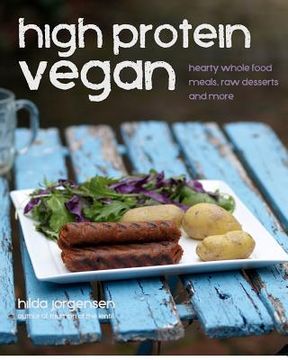 portada high protein vegan: hearty whole food meals, raw desserts and more (en Inglés)