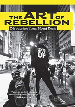 portada The art of Rebellion: Dispatches From Hong Kong (en Inglés)