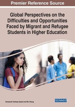 portada Global Perspectives on the Difficulties and Opportunities Faced by Migrant and Refugee Students in Higher Education