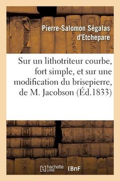 portada Sur Un Lithotriteur Courbe, Fort Simple, Et Sur Une Modification Du Brisepierre, de M. Jacobson (en Francés)