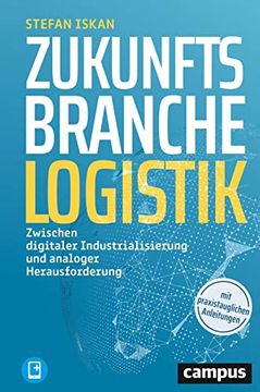 portada Zukunftsbranche Logistik: Zwischen Digitaler Industrialisierung und Analoger Herausforderung, Plus E-Book Inside (Epub, Mobi Oder Pdf) Iskan, Stefan (en Alemán)