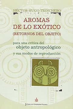 portada Aromas de lo Exotico: Retornos del Objeto: Para una Critica del Objeto Antropologico y sus Modos de Reproduccion (Spanish Edition) (in Spanish)
