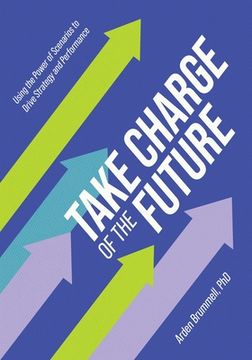 portada Take Charge of the Future: Using the Power of Scenarios to Drive Strategy and Performance (en Inglés)