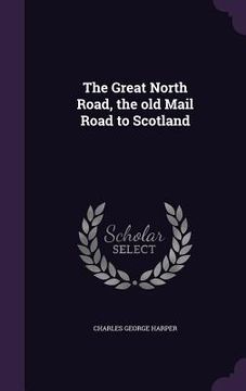 portada The Great North Road, the old Mail Road to Scotland