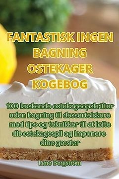 portada Fantastisk Ingen Bagning Ostekager Kogebog (en Danés)
