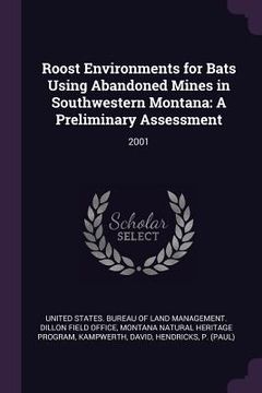 portada Roost Environments for Bats Using Abandoned Mines in Southwestern Montana: A Preliminary Assessment: 2001 (en Inglés)