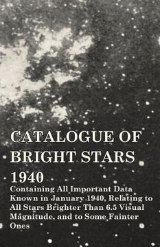 portada Catalogue of Bright Stars - Containing All Important Data Known in January 1940, Relating to All Stars Brighter Than 6.5 Visual Magnitude, and to Some