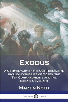 portada Exodus: A Commentary of the Old Testament, including the Life of Moses, the Ten Commandments and the Mosaic Covenant (en Inglés)