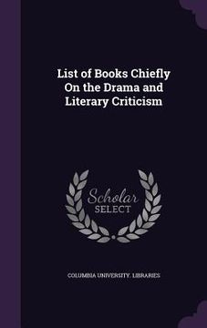 portada List of Books Chiefly On the Drama and Literary Criticism (en Inglés)