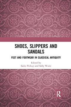 portada Shoes, Slippers, and Sandals: Feet and Footwear in Classical Antiquity (en Inglés)