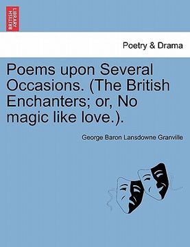 portada poems upon several occasions. (the british enchanters; or, no magic like love.). (en Inglés)