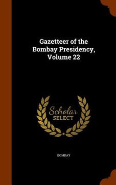 portada Gazetteer of the Bombay Presidency, Volume 22 (en Inglés)