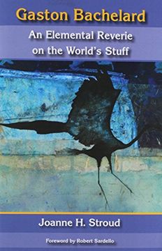 portada Gaston Bachelard: An Elemental Reverie of the World's Stuff (en Inglés)