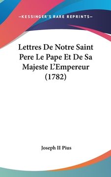 portada Lettres De Notre Saint Pere Le Pape Et De Sa Majeste L'Empereur (1782) (in French)