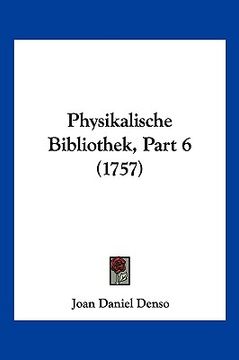 portada Physikalische Bibliothek, Part 6 (1757) (en Alemán)