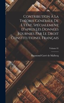 portada Contribution à la théorie générale de l'état, spécialement d'après les données fournies par le Droit constitutionel français; Volume 01 (en Francés)
