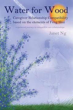 portada Water for Wood: Caregiver compatibility based on the elements of Feng shui (en Inglés)
