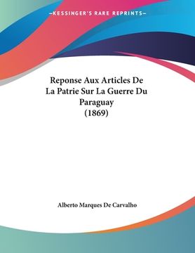 portada Reponse Aux Articles De La Patrie Sur La Guerre Du Paraguay (1869) (en Francés)