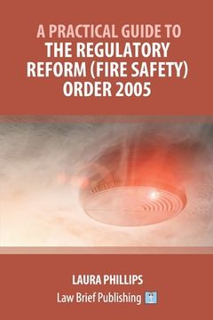 portada A Practical Guide to the Regulatory Reform (Fire Safety) Order 2005 (en Inglés)