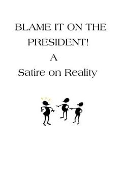 portada Blame It On The President!: A Satire on Reality