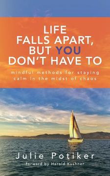 portada Life Falls Apart, But You Don't Have To: Mindful Methods for Staying Calm in the Midst of Chaos (in English)
