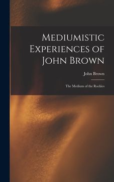 portada Mediumistic Experiences of John Brown: The Medium of the Rockies