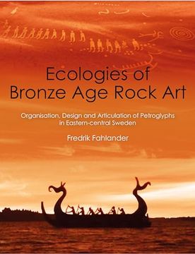 portada Ecologies of Bronze Age Rock Art: Organisation, Design and Articulation of Petroglyphs in Eastern-Central Sweden (in English)