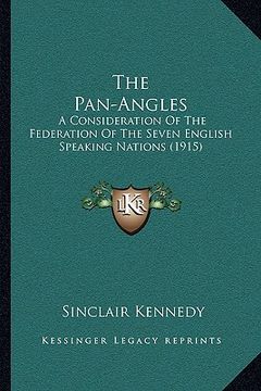 portada the pan-angles: a consideration of the federation of the seven english speaking nations (1915)