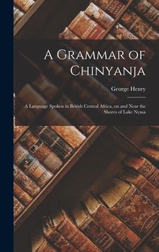 portada A Grammar of Chinyanja: a Language Spoken in British Central Africa, on and Near the Shores of Lake Nyasa (en Inglés)
