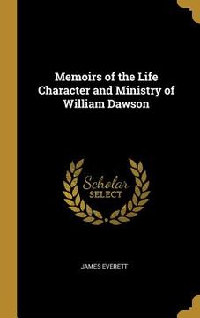 portada Memoirs of the Life Character and Ministry of William Dawson (en Inglés)