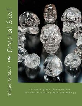 portada Crystal Skull: Thirteen gates, Quetzalcoatl, Eldorado, archeology, interest and egg. (en Inglés)