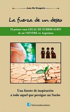 portada La Fuerza de un Deseo: El Primer Caso Legal de Subrogación de un Vientre en Argentina: Una Fuente de Inspiración a Todo Aquel que Persigue un Sueño