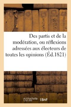 portada Des Partis Et de La Moderation, Ou Reflexions Adressees Aux Electeurs de Toutes Les Opinions (Sciences Sociales) (French Edition)