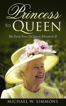 portada Princess To Queen: The Early Years Of Queen Elizabeth II (en Inglés)