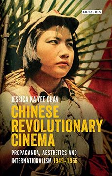 portada Chinese Revolutionary Cinema: Propaganda, Aesthetics and Internationalism 1949-1966 (International Library of the Moving Image) 