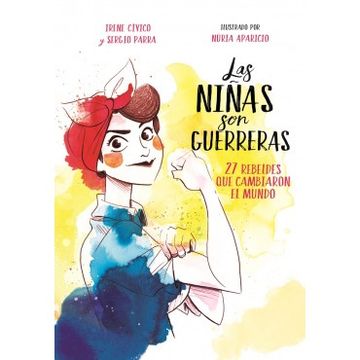 portada Las Niñas son Guerreras. 27 Rebeldes que Cambiaron el Mundo (in Spanish)