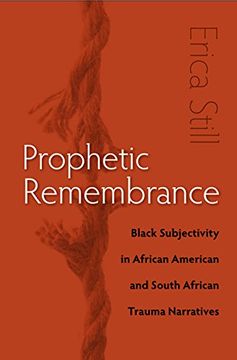 portada Prophetic Remembrance: Black Subjectivity in African American and South African Trauma Narratives (in English)