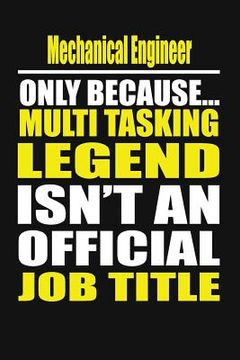 portada Mechanical Engineer Only Because Multi Tasking Legend Isn't an Official Job Title (en Inglés)