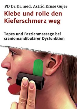 portada Klebe und rolle den Kieferschmerz weg: Kinetische Tapes und Faszienmassage bei craniomandibulärer Dysfunktion (en Alemán)