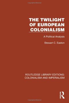 portada The Twilight of European Colonialism: A Political Analysis (Routledge Library Editions: Colonialism and Imperialism) (in English)