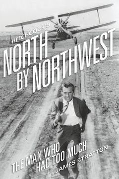 portada Hitchcock's North by Northwest: The Man Who Had Too Much