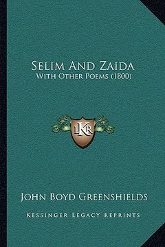 portada selim and zaida: with other poems (1800) with other poems (1800) (en Inglés)