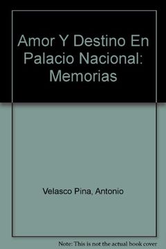 portada Amor y Destino en Palacio Nacional: Memorias