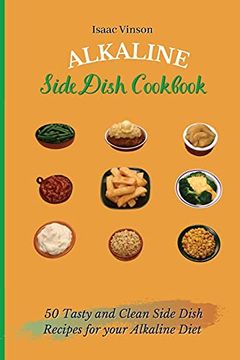 portada Alkaline Side Dish Cookbook: 50 Tasty and Clean Side Dish Recipes for Your Alkaline Diet (en Inglés)