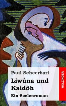 portada Liwûna und Kaidôh: Ein Seelenroman (en Alemán)