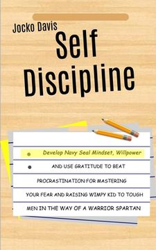 portada Self Discipline: Develop Navy Seal Mindset, Willpower And Use Gratitude To Beat Procrastination For Mastering Your Fear And Raising Wim (en Inglés)