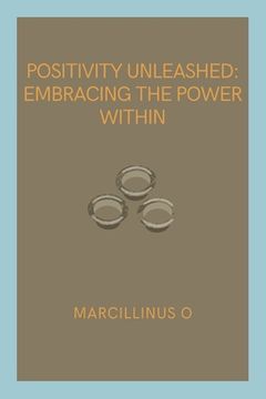 portada Positivity Unleashed: Embracing the Power Within (en Inglés)
