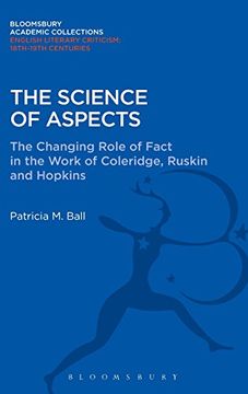 portada The Science of Aspects: The Changing Role of Fact in the Work of Coleridge, Ruskin and Hopkins (Bloomsbury Academic Collections: English Literary Criticism)